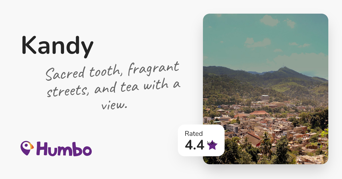Kandy - Sacred tooth, fragrant streets, and tea with a view.